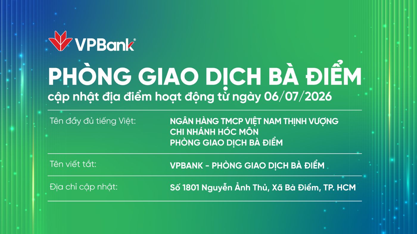 Thông báo: Cập nhật tên gọi mới cho địa chỉ VPBank Bà Điểm từ ngày 06/07/2026