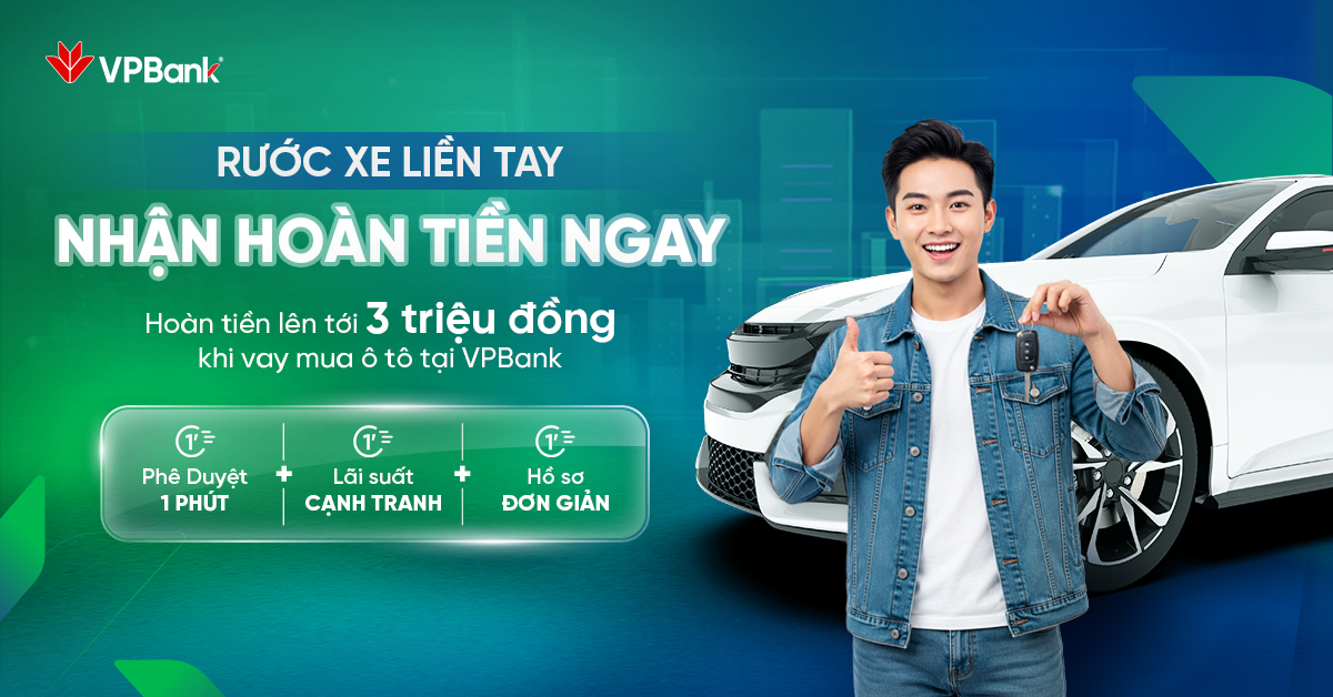 Ưu đãi vay mua ô tô tại VPBank: Hoàn trực tiếp lên đến 3.000.000đ