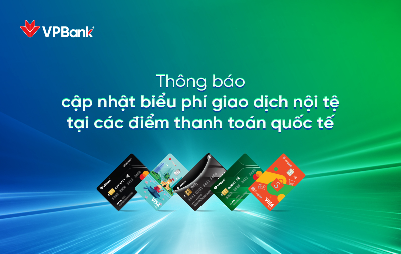 VPBank cập nhật phí giao dịch nội tệ của thẻ ghi nợ quốc tế tại các đơn vị thanh toán nước ngoài | VPBank