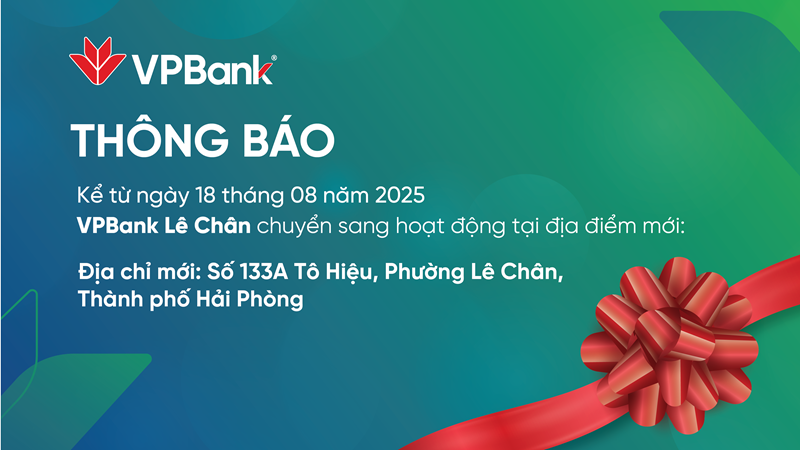 Thông báo: Từ 18/08/2025, VPBank Lê Chân sẽ thay đổi địa chỉ hoạt động